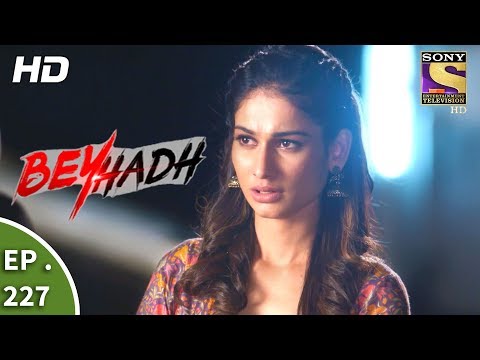Beyhadh - बेहद - Ep 227 - 23rd August, 2017