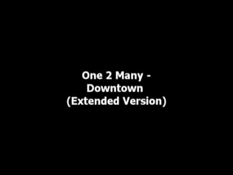 One 2 Many - Downtown (Extended Version)