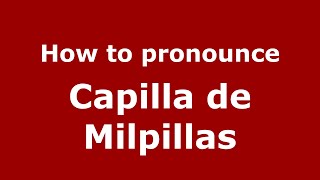 How to pronounce Capilla De Milpillas