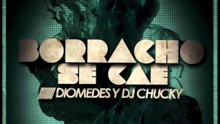 DIOMEDES Y DJ CHUCKY - Borracho Se Cae (Official Web Clip)