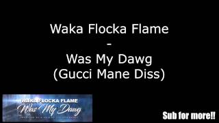 Waka Flocka Flame - Was my dawg (Gucci Mane diss) Lyrics