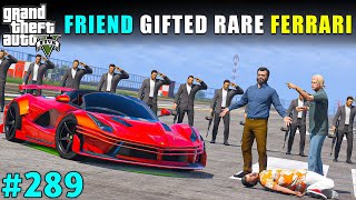 FRIEND GIFTED RAREST FERRARI TO MICHAEL | GTA V GAMEPLAY #289 | GTA 5