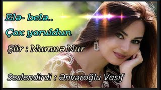 Nuranə Nur  Elə   belə  Çox yoruldun  Seslendirdi  Ənvəroğlu Vasif