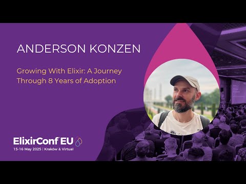 Growing with Elixir: A Journey Through 8 Years of Adoption  - Anderson Konzen | ElixirConf EU 2025
