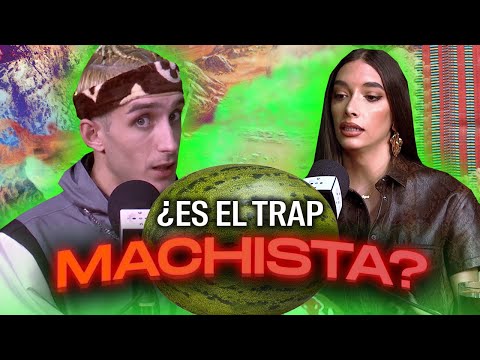 ¿Es el trap MACHISTA? | Abrimos un melón | EL PLUG - Ep. 0
