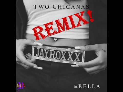 Two Chicanas (Jay Roxxx feat. BELLA Remix)