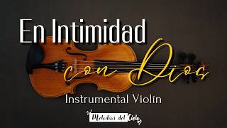 🎻🙏🏻 Violín Instrumental | TOP de las MEJORES ALABANZAS - MIX ADORACIÓN para ORAR y MEDITAR