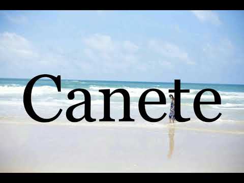 How To Pronounce Canete🌈🌈🌈🌈🌈🌈Pronunciation Of Canete
