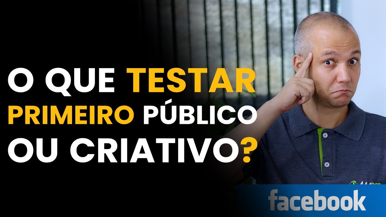 O que testar primeiro público ou criativo no Facebook ADS?