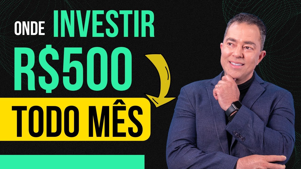 Descubra onde investir seus 500 reais todo mês.