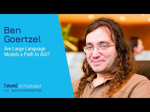 Are Large Language Models a Path to AGI? with Ben Goertzel - 625