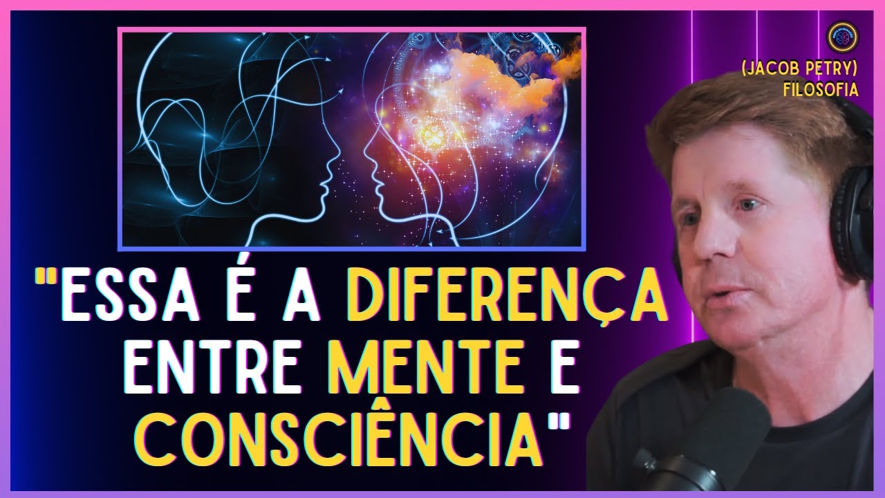 COMO DIFERENCIAR A MENTE DA CONSCIÊNCIA | Mente em Evolução | Jacob Petry | EP.83