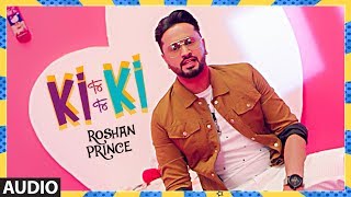 Roshan Prince: Ki Ki Full Audio Song | Desi Routz | Latest Punjabi Songs 2017