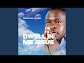 DWELL IN ME JESUS