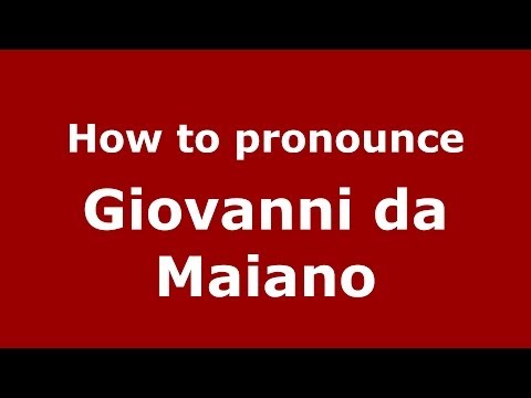 How to pronounce Giovanni da Maiano (Italian/Italy) - PronounceNames.com