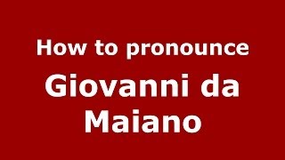 How to pronounce Giovanni Da Maiano