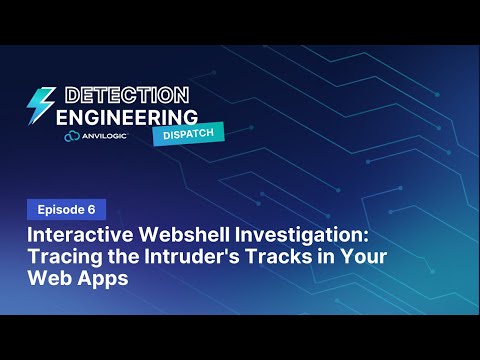 Detection Dispatch Episode 6: Interactive Webshell Investigation