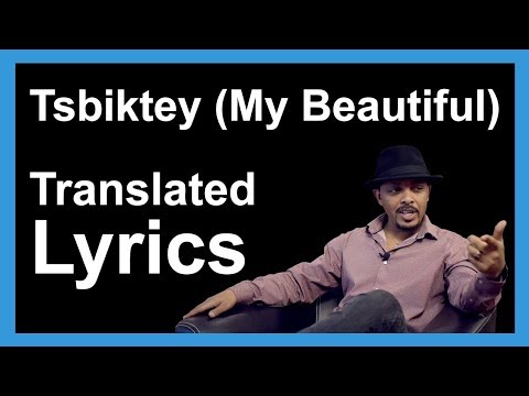 Tsbiktey (My Beautiful) by Tesfalem (Korchach) - Eritrean Song Translated Lyrics