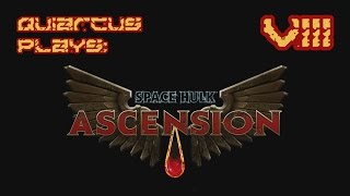 Quiarcus Plays - Space Hulk Ascension Blood Angels Episode 08