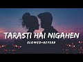 Tarasti Hai Nigahen Slowed Reverb Ghalat Fehmi Lofi Mix Asim Azhar