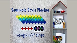 Seminole Style Piecing using 2 1/2" strips - Quilting Tips & Techniques