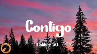 Calibre 50 - Contigo (Letra)