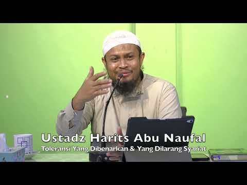 20221204 Ustadz Harits Abu Naufal : Toleransi Yang Dibenarkan & Yang Dilarang Syariat