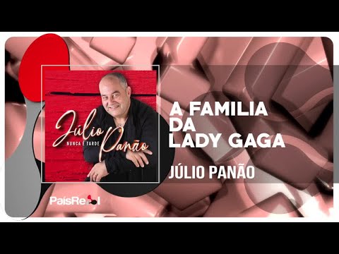 Julio Panão - A Familia Da Lady Gaga