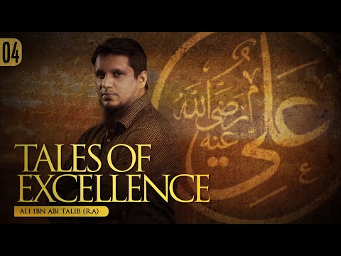 Tales of Excellence || Stories of Sahaba || Ali Ibn Abi Talib || Ep 04