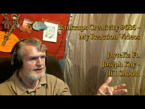 JayteKz Ft. Joseph Kay - If I Should : Bankrupt Creativity #686 - My Reaction Videos