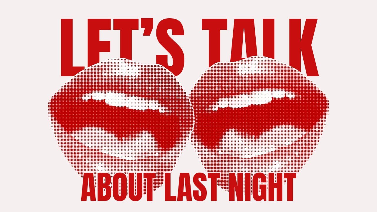 SO . . . ABOUT LAST NIGHT