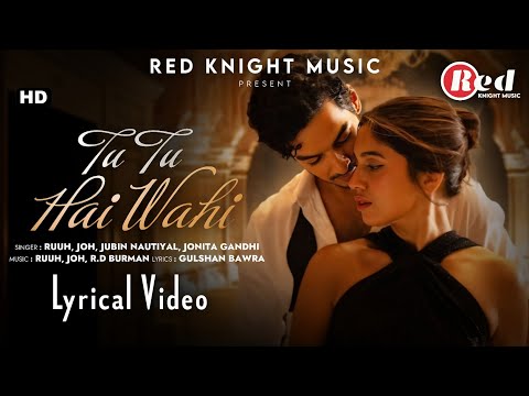 Tu Tu Hai Wahi (LYRICS) - Jubin Nautiyal | Ishaan Khatter, Bhumi Pednekar | RUUH, JOH, Jonita Gandhi