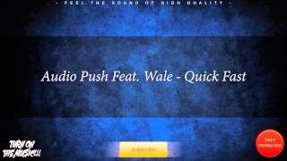 Audio Push Feat. Wale - Quick Fast