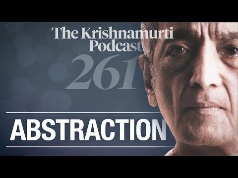The Krishnamurti Podcast - Ep. 261 - Krishnamurti on Abstraction
