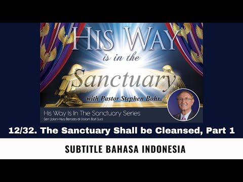 12/32. The Sanctuary Shall be Cleansed, Part 1 - Pastor Stephen Bohr (Subtitle Indonesia)