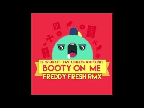 El Freaky Ft Tanto Metro & Devonte - Booty On Me (Freddy Fresh Rmx)