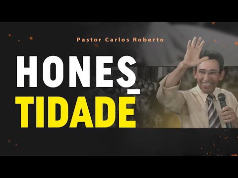 HONESTIDADE | Carlos Roberto - Pregador do Evangelho | Hidrolândia - GO
