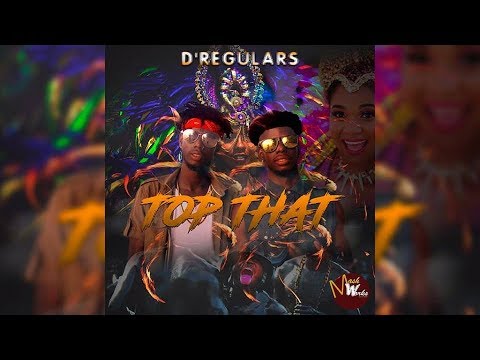 D'Regulars - Top That  [Grenada / Vincy] Soca 2018