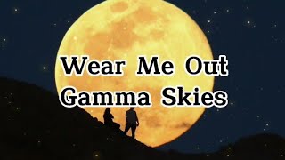 Wear me out- Gamma skies (lyrics video)