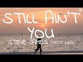 Steve James Still Ain T You Lyrics Ft Nea
