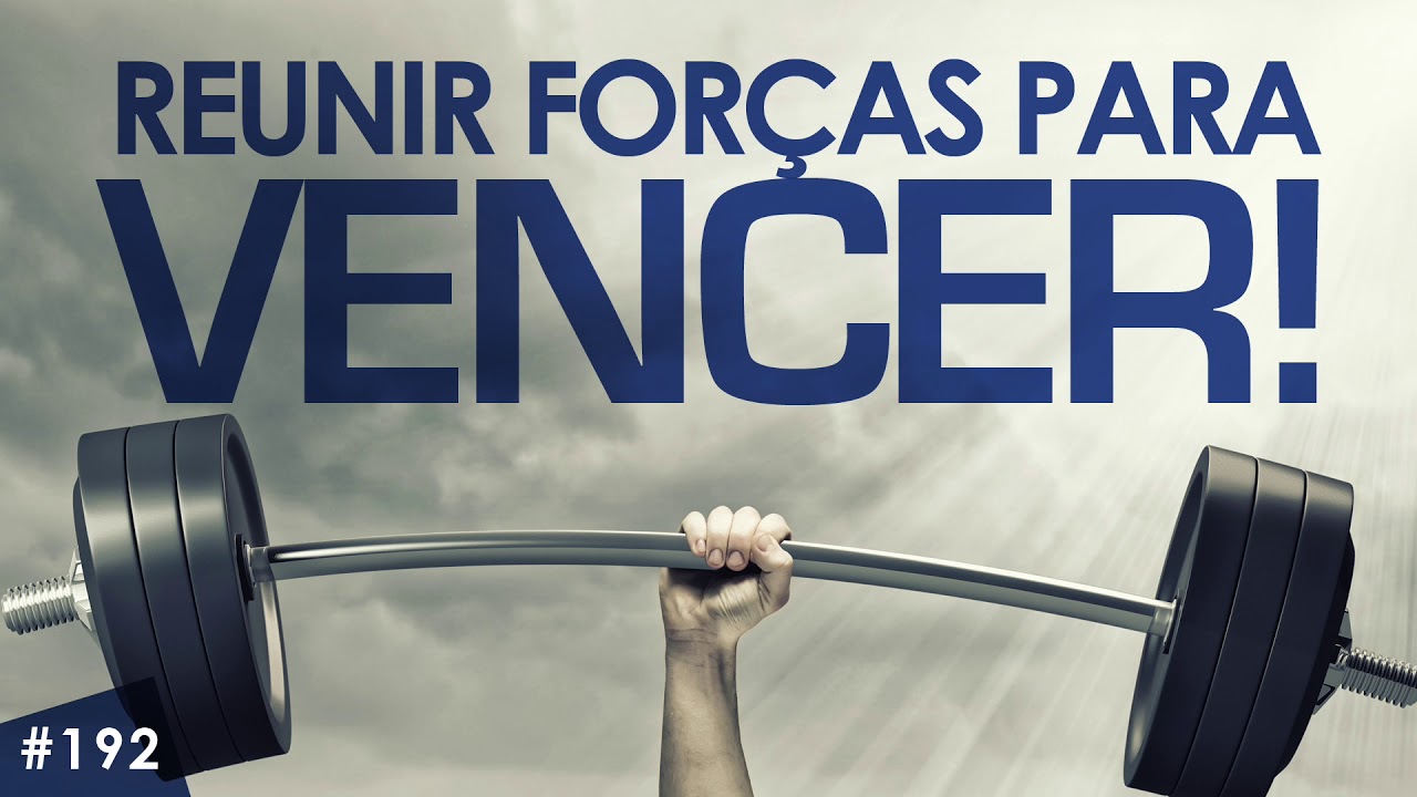 Como reunir suas forças para vencer