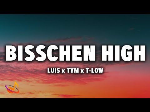 LUIS x TYM x T-LOW - BISSCHEN HIGH [Lyrics]