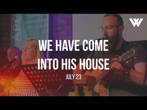 We Have Come into His House | Loved To Worship