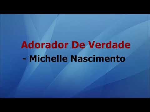 ADORADOR DE VERDADE -MICHELLE NASCIMENTO
