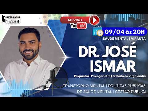 SAÚDE MENTAL - DR. JOSÉ ISMAR | PSIQUIATRA E PREFEITO DE VIRGOLÂNDIA - MG #306