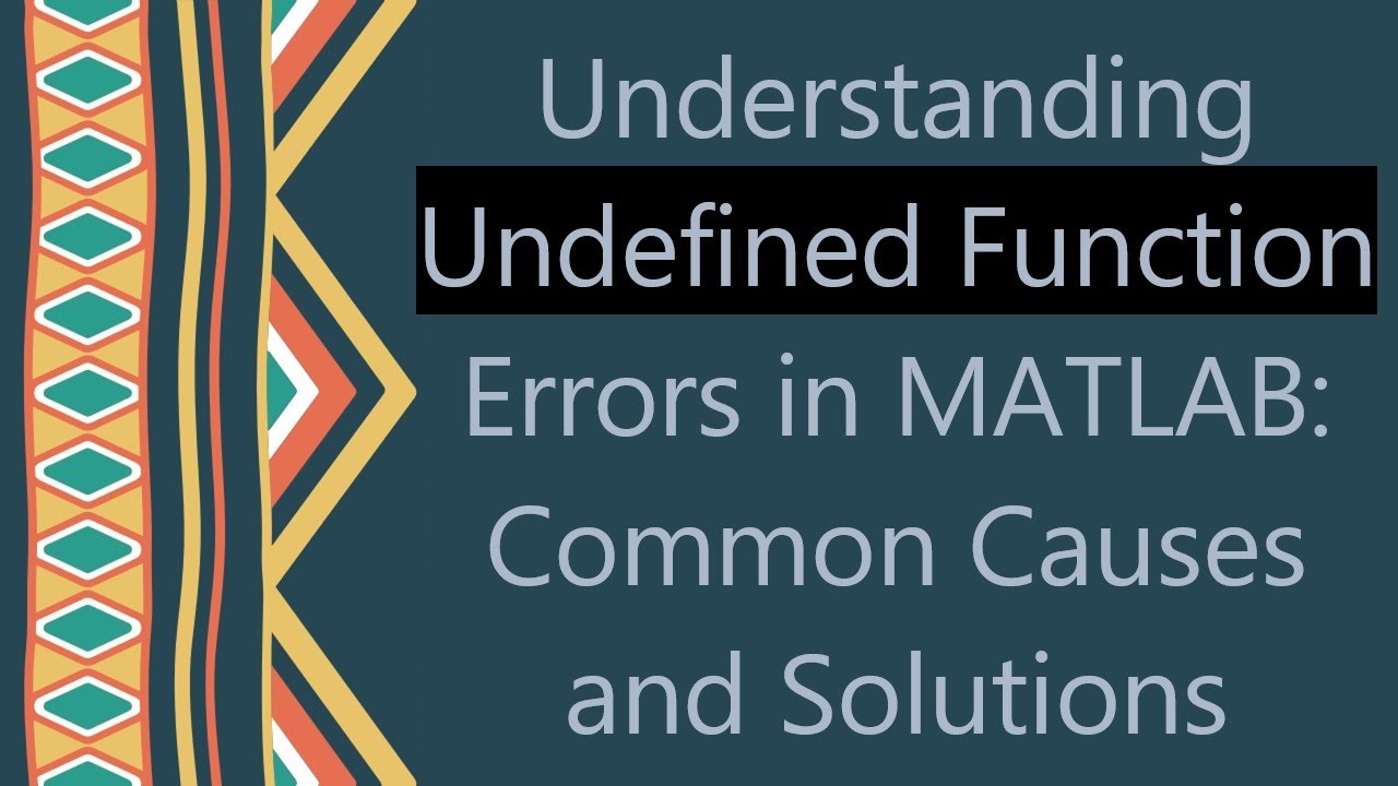 Understanding Undefined Function Errors in MATLAB: Common Causes and Solutions