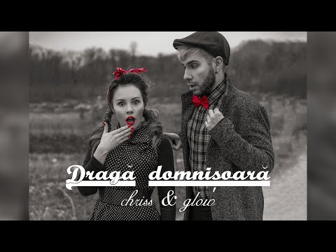 Chriss & Glow – Draga domnisoara Video