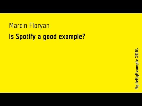 AgileByExample 2016: Marcin Floryan - Is Spotify a good example?