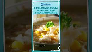 Inilah 3 Menu Buka Puasa Berkuah yang Cocok Buat Lidah Orang Indonesia: Enak dan Praktis Buatnya!