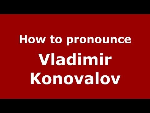 How to pronounce Vladimir Konovalov (Russian/Russia) - PronounceNames.com